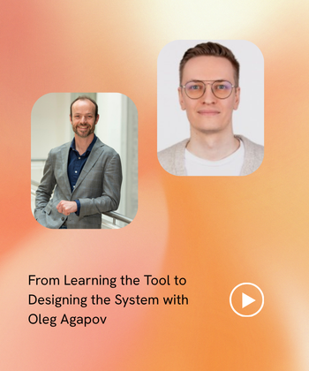From Learning the Tool to Designing the System with Oleg Agapov
