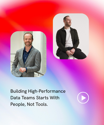 Building High-Performance Data Teams Starts With People, Not Tools